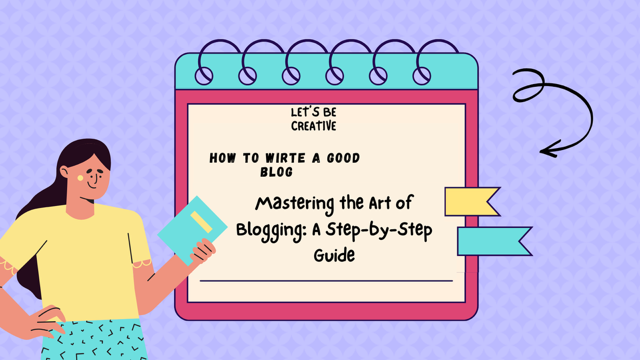 Mastering the art of blogging: A step-by-step guide